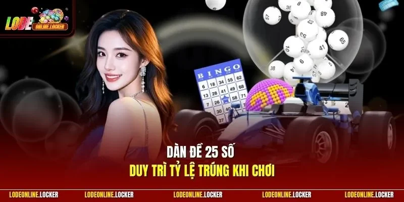 Dàn đề 25 số duy trì tỷ lệ trúng khi chơi