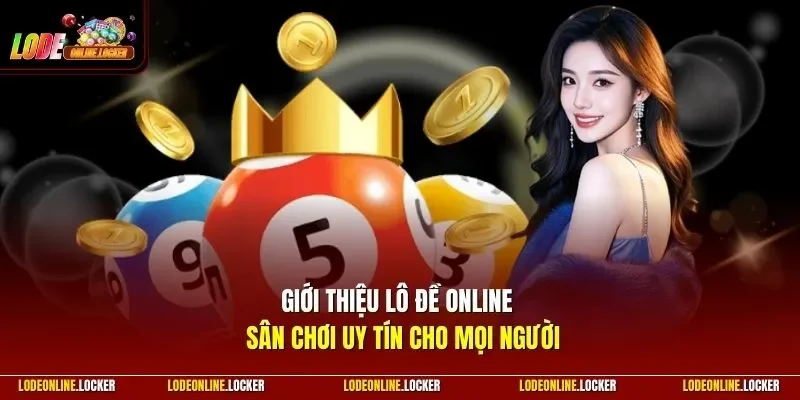 Giới thiệu Lô Đề Online - sân chơi uy tín cho mọi người
