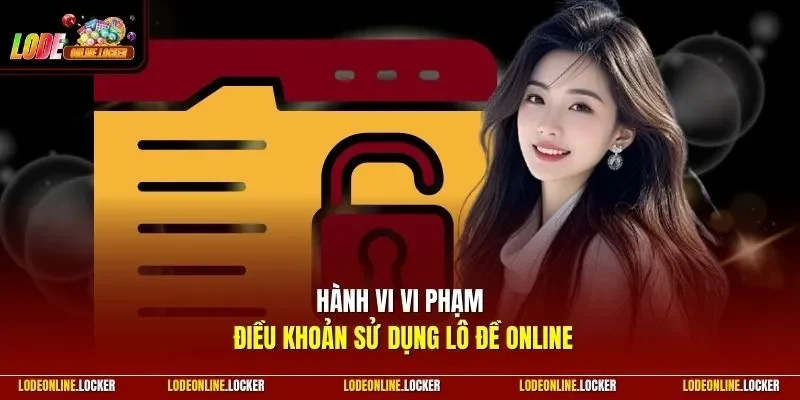 Hành vi vi phạm điều khoản sử dụng Lô Đề Online