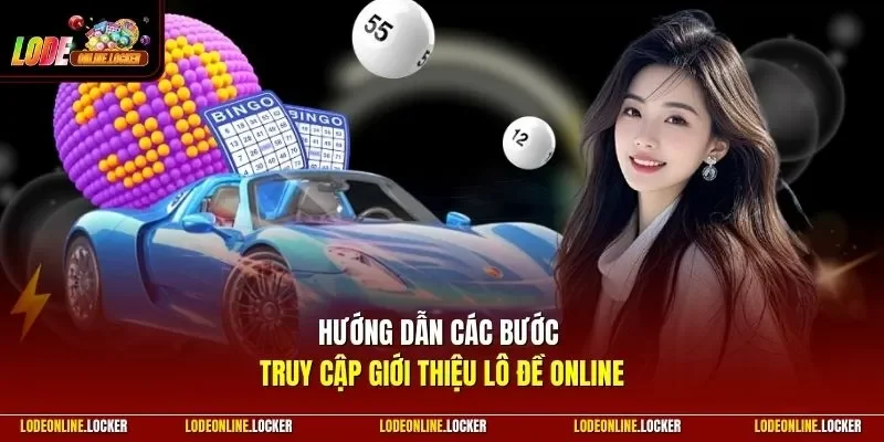 Hướng dẫn các bước truy cập giới thiệu Lô Đề Online