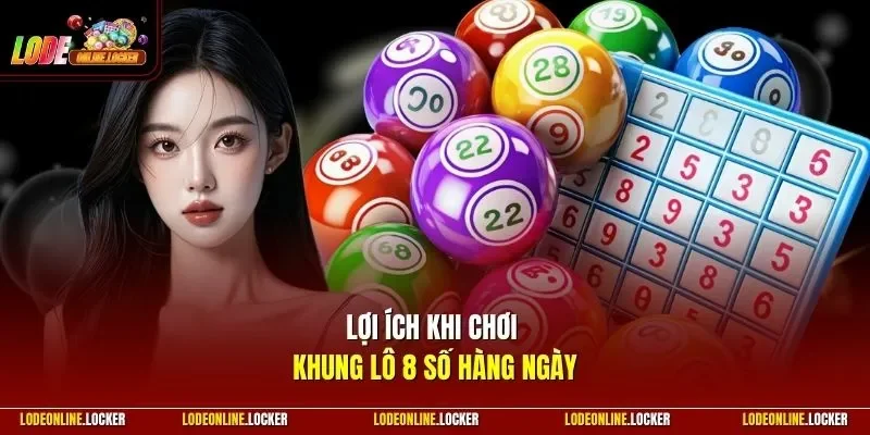 Lợi ích khi chơi khung lô 8 số hàng ngày