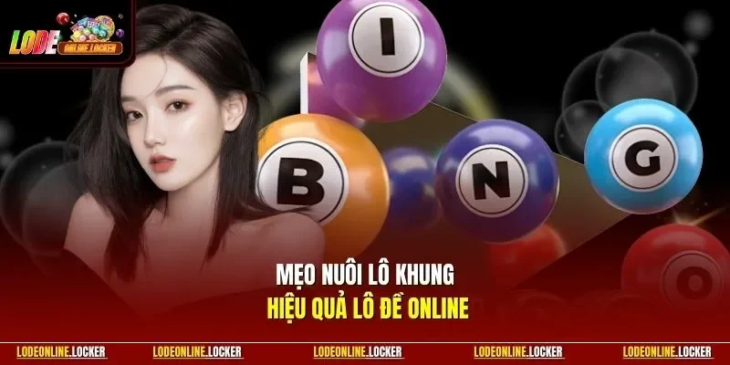 Mẹo nuôi lô khung hiệu quả Lô Đề Online