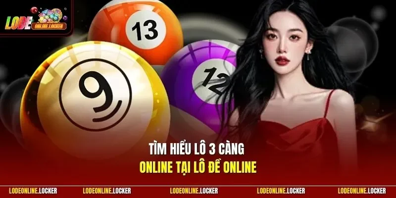 Tìm hiểu Lô 3 Càng Online tại Lô Đề Online